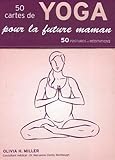 50 Cartes De Yoga Pour La Future Maman : 50 Postures Et M%C3%A9ditations