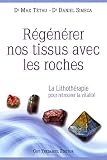 Rgnrer Nos Tissus Avec Les Roches La Lithothrapie Pour Retrouver La Vitalit