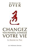 Changez Vos Pens%C3%A9es, Changez Votre Vie : La Sagesse Du Tao