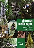 Vie Et Survie En Milieu Tropical Amazonie Franaise Guyane