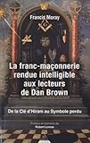 La Francmaonnerie Rendue Intelligible Aux Lecteurs De Dan Brown De La Cl Dhiram Au Symbole Perdu