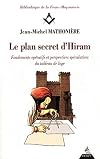 Le plan secret d'Hiram: Fondements op&eacute;ratifs et perspectives sp&eacute;culatives du tableau de loge