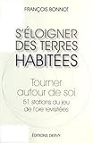 S'%C3%A9loigner Des Terres Habit%C3%A9es : Tourner Autour De Soi. 51 Stations Du Jeu De L'oie Revisit%C3%A9es
