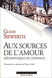 Aux Sources De L'amour. M%C3%A9taphysique De L'enfance