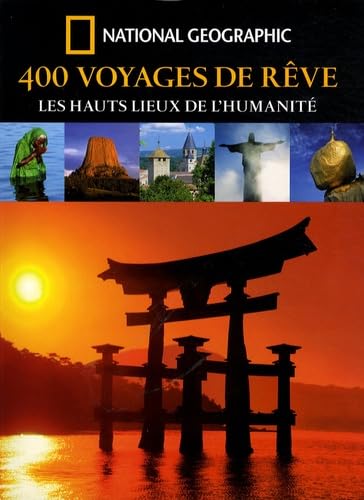 400 Voyages de r&ecirc;ve - Les hauts lieux de l'humanit&eacute; Fran&ccedil;ois