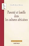 Parent%C3%A9 Et Famille Dans Les Cultures Africaines : Points De Vue De L'anthropologie Juridique