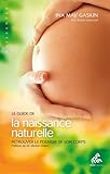 Le Guide De La Naissance Naturelle : Retrouver Le Pouvoir De Son Corps