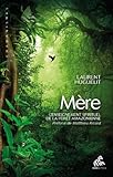 M%C3%A8re : L'enseignement Spirituel De La For%C3%AAt Amazonienne