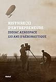 Zodiac Aerospace, 120 Ans D'a%C3%A9ronautique : Histoire(s) D'entrepreneurs