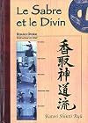 Le sabre et le divin. Héritage spirituel de la Tenshin Shoden Katori Shinto Ryu