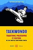 Taekwondo : Traditions, Philosophie Et Culture
