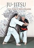 Jujitsu La Force Millnaire Du Jujitsu Traditionnel Au Nihon Taijitsu Moderne