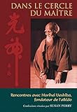 Dans Le Cercle Du Ma%C3%AEtre : Rencontres Avec Morihei Ueshiba, Fondateur De L'a%C3%AFkido
