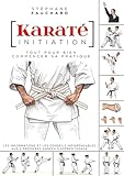 Karat%C3%A9 Initiation : Tout Pour Bien Commencer Sa Pratique : Les Informations Et Les Conseils Indispensables Aux Deux Premi%C3%A8res Ann%C3%A9es D'apprentissage