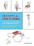 Anatomie Du Stretching : Guide Illustr%C3%A9 De L'assouplissement Et De La R%C3%A9%C3%A9ducation Du Sportif