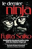 Le Dernier Ninja : Fujita Saiko, Biographie Du Grand Ma%C3%AEtre Ninja
