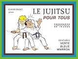 Le Jujitsu Pour Tous : Tome 2, Ceintures Verte, Bleue, Marron