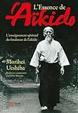 L'essence De L'a%C3%AFkido : L'enseignement Spirituel Du Fondateur De L'a%C3%AFkido