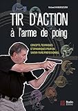 Tir D'action %C3%A0 L'arme De Poing : Concepts, Techniques Et Dynamiques Pour Un Savoir Faire Professionnel