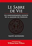 Le Sabre De Vie : Les Enseignements Secrets De La Maison Du Sh%C3%B4gun