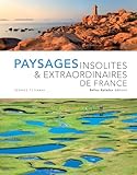 Paysages Insolites Extraordinaires De France Edition Prestige