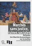 Marchs Sans Justice Ruines Sociales Refonder Les Liberts Conomiques Sur La Justice