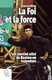 La Foi Et La Force : L'art Martial Silat De Banten En Indon%C3%A9sie