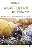 La Gastronomie En Plein Air Recettes Pour Se Rgaler En Rando Ou En Trekking Nutrition Techniques Matriel Plus De 70 Recettes