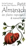 Petit Almanach Des Plantes Improbables & Merveilleuses