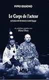 Le Corps De L'acteur : Ou La N%C3%A9cessit%C3%A9 De Trouver Un Autre Langage, Six Entretiens Romains Avec Herv%C3%A9 Pons
