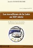 Les Travailleurs De La Loire Au Xixe Si%C3%A8cle : Le Fleuve Et Ses Riverains, De Saumur %C3%A0 Bouchemaine