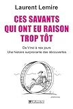 Ces savants qui ont eu raison trop tôt