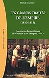 Documents Diplomatiques Du Consulat Et De Lempire Tome 3 Les Grands Traits De Lempire La Chute De Lempire Et La Restauration Europenne 18101815