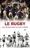 Le Rugby, Une Histoire Entre Village Et Monde