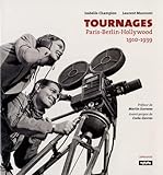 Tournages. Paris Berlin Hollywood. 1910 1939