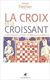 La Croix Et Le Croissant : Le Christianisme Et L'islam, De Mahomet %C3%A0 La R%C3%A9forme