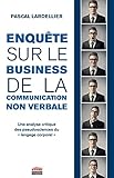 Enqu%C3%AAte Sur Le Business De La Communication Non Verbale: Une Analyse Critique Des Pseudosciences Du %C2%AB Langage Corporel %C2%BB