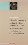 Seuls Les Extrmistes Sont Cohrents Rothbard Et Lecole Austroamricaine Dans La Querelle De Lhermneutique