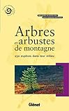 Arbres Et Arbustes De Montagne : 230 Esp%C3%A8ces Dans Leur Milieu