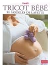 Tricot bébé : 50 modèles de layette
