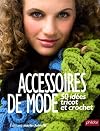 Accessoires de mode : 50 idées tricot et crochet