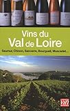 Vins Du Val De Loire : Sancerre, Pouilly Fum%C3%A9, Chinon, Bourgueil, Saumur, Coteaux Du Layon, Muscadet