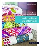 Guide Pratique Du Patchwork Les Nouvelles Bases Du Quilting 12 Projets De Quilting