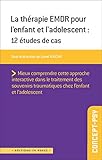 La Thrapie Emdr Pour Lenfant Et Ladolescent 10 Tudes De Cas