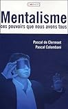 Mentalisme : Ces Pouvoirs Que Nous Avons Tous