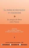 La Pri%C3%A8re De D%C3%A9livrance Et D'exorcisme : Les Attaques Du D%C3%A9mon Contre L'homme   Colloques De L'iad   N%C2%B05
