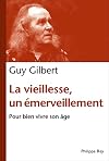La Vieillesse, un émerveillement. Pour bien vivre son âge