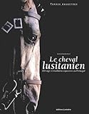 Le Cheval Lusitanien : Elevage Et Traditions %C3%A9questres Au Portugal