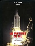 La Ma%C3%AEtrise Du Feu : 40 Ans De Propulsion Solide Et De Composites