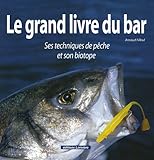Le Grand Livre Du Bar : Ses Techniques De P%C3%AAche Et Son Biotope